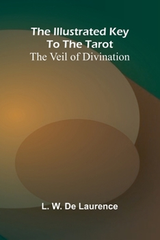 The Illustrated Key To The Tarot: The Veil Of Divination