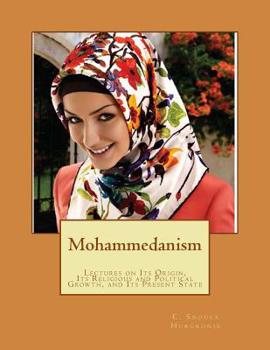 Paperback Mohammedanism: Lectures on Its Origin, Its Religious and Political Growth, and Its Present State Book