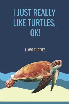 Paperback I Just Really Like Turtles, Ok: I Love Turtles: Turtle Composition Notebook Book