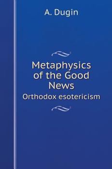 Hardcover Metaphysics of the Good News. Orthodox esotericism [Russian] Book