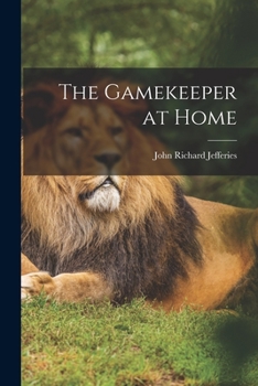 The Gamekeeper at Home: Sketches of Natural History and Rural Life