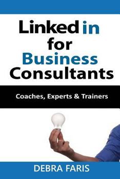 Paperback Linkedin For Business Consultants: Coaches, Experts, and Trainers Book