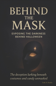 Paperback Behind the Mask: Exposing the Darkness Behind Halloween Book
