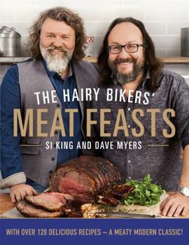 Hardcover The Hairy Bikers' Meat Feasts: With Over 120 Delicious Recipes - A Meaty Modern Classic Book