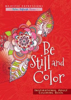 Paperback Be Still and Color: Inspirational Adult Coloring Book