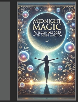 Midnight Magic: Welcoming 2025 with Hope and Joy