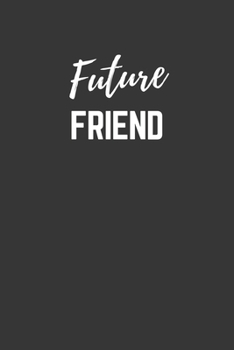 Paperback Future Friend Notebook: Lined Journal (Gift for Aspiring Friend), 120 Pages, 6 x 9, Matte Finish Book