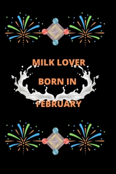 Paperback Milk Lover Born In February: Milk Lover Born In February: A Super Cute milk notebook journal or dairy - milk lovers gift for boys - milk lovers Lin Book