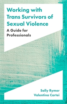 Paperback Working with Trans Survivors of Sexual Violence: A Guide for Professionals Book