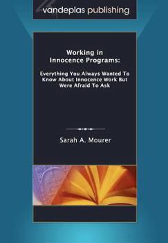 Paperback Working in Innocence Programs: Everything You Always Wanted to Know about Innocence Work But Were Afraid to Ask Book