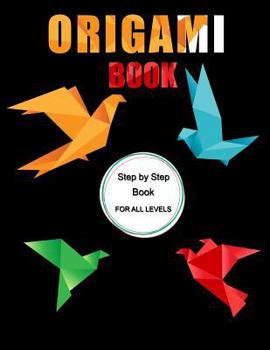 Origami Book: Step by Step Book for All Levels, Includes Fun Projects, Great for Both Kids and Adults
