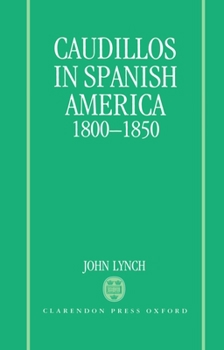 Hardcover Caudillos in Spanish America, 1800-1850 Book