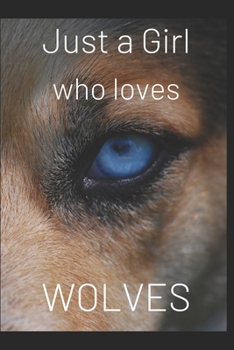 Paperback Just A Girl Who Loves Wolves: Gift for Wolves Lovers - Wolf Journal: Lined Notebook Journal, 120 pages, 6?9, Soft Cover, Matte Finish Book