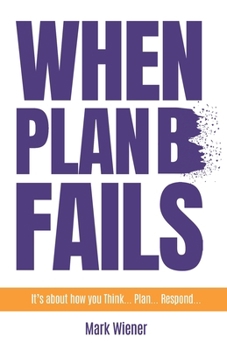 Paperback When Plan B Fails: It's about how you Think... Plan... Respond... Book