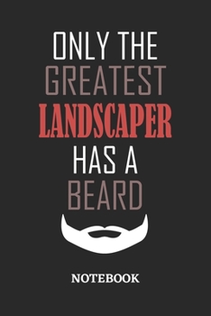 Only The Greatest Landscaper Has A Beard Notebook: 6x9 inches - 110 ruled, lined pages • Greatest Passionate Office Job Journal Utility • Gift, Present Idea