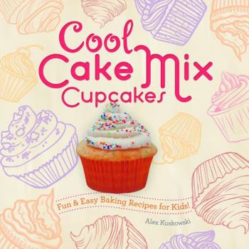 Library Binding Cool Cake Mix Cupcakes: Fun & Easy Baking Recipes for Kids!: Fun & Easy Baking Recipes for Kids! Book