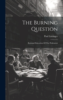 Hardcover The Burning Question: Rational Education Of The Proletariat Book