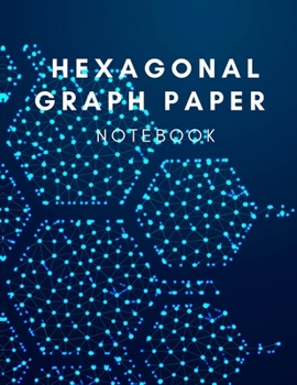 Paperback Hexagonal Graph Paper Notebook: 120 Pages Graph Paper Hexagon and The large hexagons measure .5" per side. Book