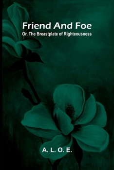 Paperback Friend and foe: Or, the breastplate of righteousness Book