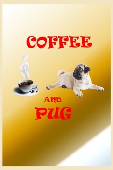 COFFEE AND PUG: with MORE PUGS INSIDE! 6x9 My pug journal for kids or adults with 100  lined pages for writing