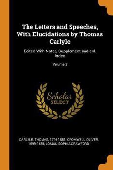 The Letters and Speeches of Oliver Cromwell, with Elucidations - Book #3 of the Writings and Speeches of Oliver Cromwell