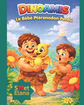 Dinoamis: Le Bébé Ptéranodon Perdu (French Edition)