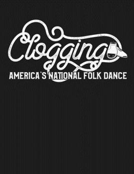 Paperback Clogging America's National Folk Dance: Funny Clogger Journal Clog Dance Diary Folk Dancing Composition Notebook, 100 Wide Ruled Pages Book