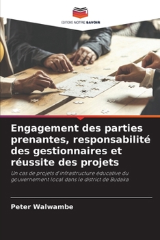 Engagement des parties prenantes, responsabilité des gestionnaires et réussite des projets (French Edition)