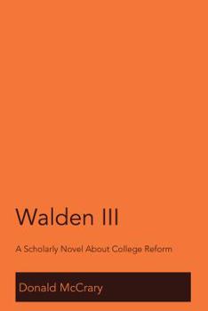 Hardcover Walden III: A Scholarly Novel About College Reform Book