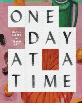 Hardcover One Day at a Time: Manny Farber and Termite Art Book