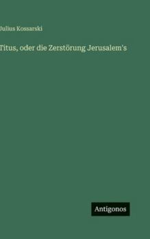Hardcover Titus, oder die Zerstörung Jerusalem's [German] Book