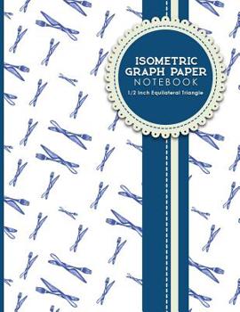 Paperback Isometric Graph Paper Notebook: 1/2 Inch Equilateral Triangle: Equilateral Triangle Paper, Isometric Gaming Paper, Isometric Grid Sketchbook, 8.5 x 11 Book