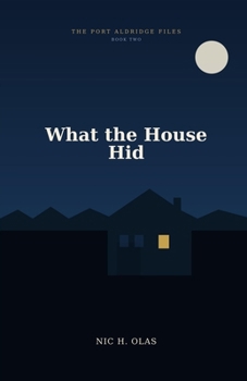 Paperback What the House Hid: The Port Aldridge Files Book