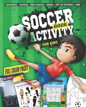 Soccer Activity Book for Kids : Fun Sports Activities - Coloring, Sudoku, Word Search, Secret Code Sudoku (Sudokode), Mazes, Crossword Puzzles, More