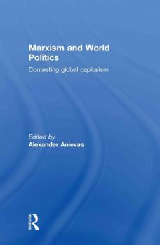 Hardcover Marxism and World Politics: Contesting Global Capitalism Book