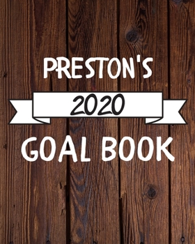 Preston's 2020 Goal Book: 2020 New Year Planner Goal Journal Gift for Preston  / Notebook / Diary / Unique Greeting Card Alternative