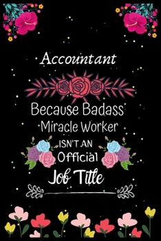 Paperback Accountant Because Badass Miracle Worker Isn't an Official Job Title: A Great Gift Lined Journal Notebook For Accountant.Notebook/Diary/Thanksgiving/C Book