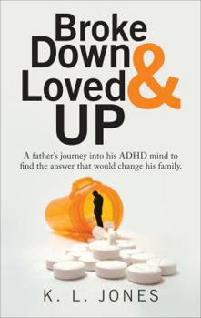 Paperback Broke Down & Loved Up: A Father's Journey Into His ADHD Mind to Find the Answer That Would Change His Family. Book