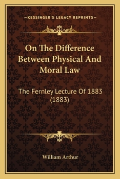 Paperback On The Difference Between Physical And Moral Law: The Fernley Lecture Of 1883 (1883) Book