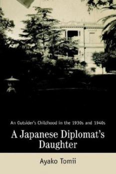 Paperback A Japanese Diplomat's Daughter: An Outsider's Childhood in the 1930s and 1940s Book