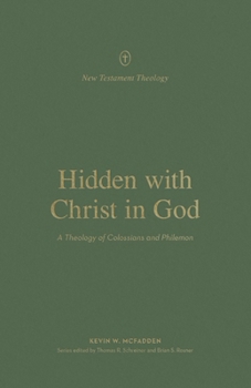 Paperback Hidden with Christ in God: A Theology of Colossians and Philemon Book