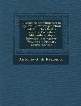 Paperback Disquisitiones Plinianae: In Qvibvs de Vtrivsqve Plinii Patria, Rebvs Gestis, Scriptis, Codicibvs, Editionibvs, Atqve Interpretibvs Agitvr, Volu [Italian] Book