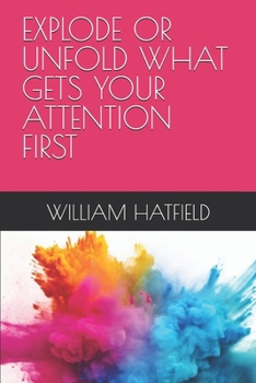 Paperback Explode or Unfold What Gets Your Attention First Book