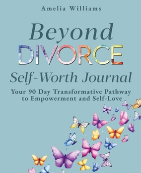 Paperback Beyond Divorce Self-Worth Journal: Your 90 Day Transformative Pathway to Empowerment and Self-Love Book