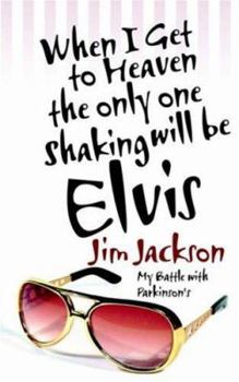 Paperback When I Get to Heaven the Only One Shaking Will Be Elvis: My Battle with Parkinsons Book