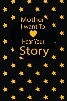 mother I want to hear your story: A guided journal to tell me your memories,keepsake questions.This is a great gift to mom,grandma,nana,aunt and ... to share their early life on like Birthday