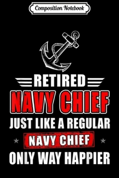 Composition Notebook: Navy Chief Retired Just Like A Regular Only Way Happier  Journal/Notebook Blank Lined Ruled 6x9 100 Pages