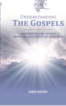 Hardcover Understanding The Gospels: Background and Lessons from The Greatest Story Ever Told Book