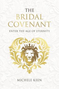Paperback The Bridal Covenant: Enter the Age of Eternity Book