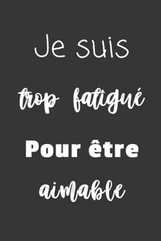 Paperback Je suis trop fatigu? pour ?tre aimable: Carnet de notes - 124 pages lign?es - format 15,24 x 22,89 cm - Message Sarcastique [French] Book